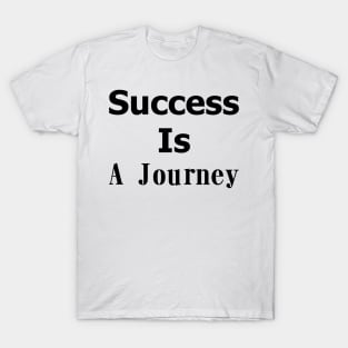 Success is a journey t shirt T-Shirt